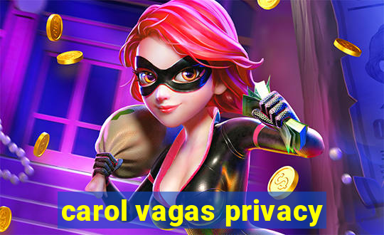 carol vagas privacy